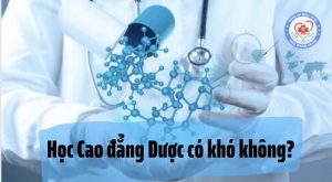Học Cao đẳng Dược có khó không?